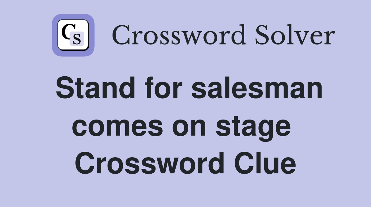 Stand for salesman comes on stage  Crossword Clue