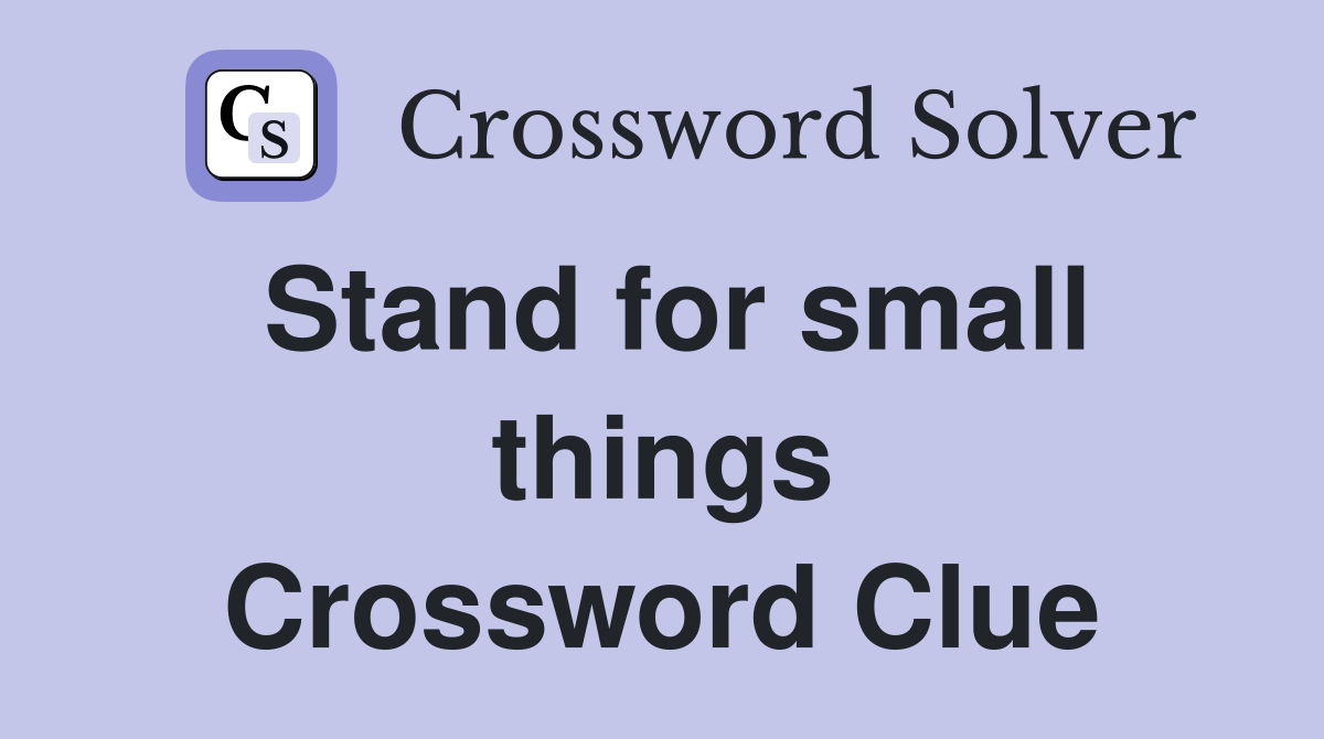 Stand for small things Crossword Clue