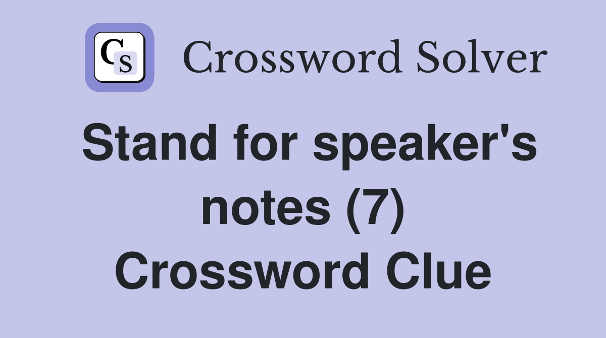 Stand for speaker's notes (7) Crossword Clue