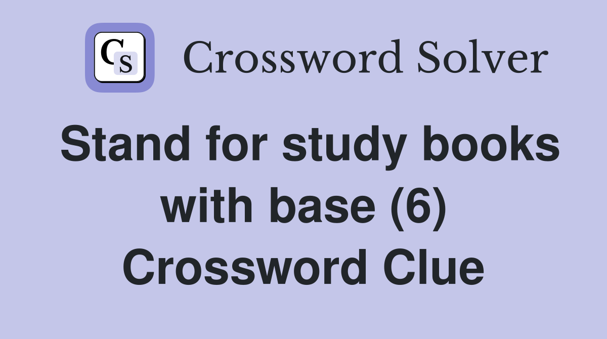Stand for study books with base (6) Crossword Clue