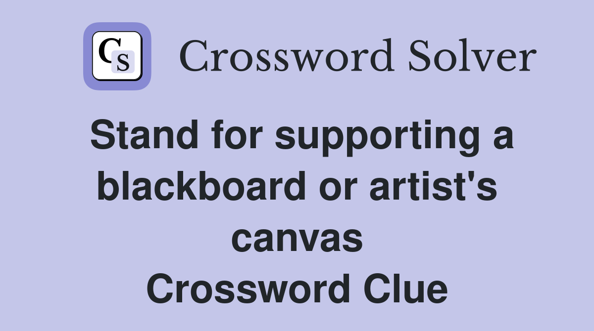 Stand for supporting a blackboard or artist's canvas Crossword Clue