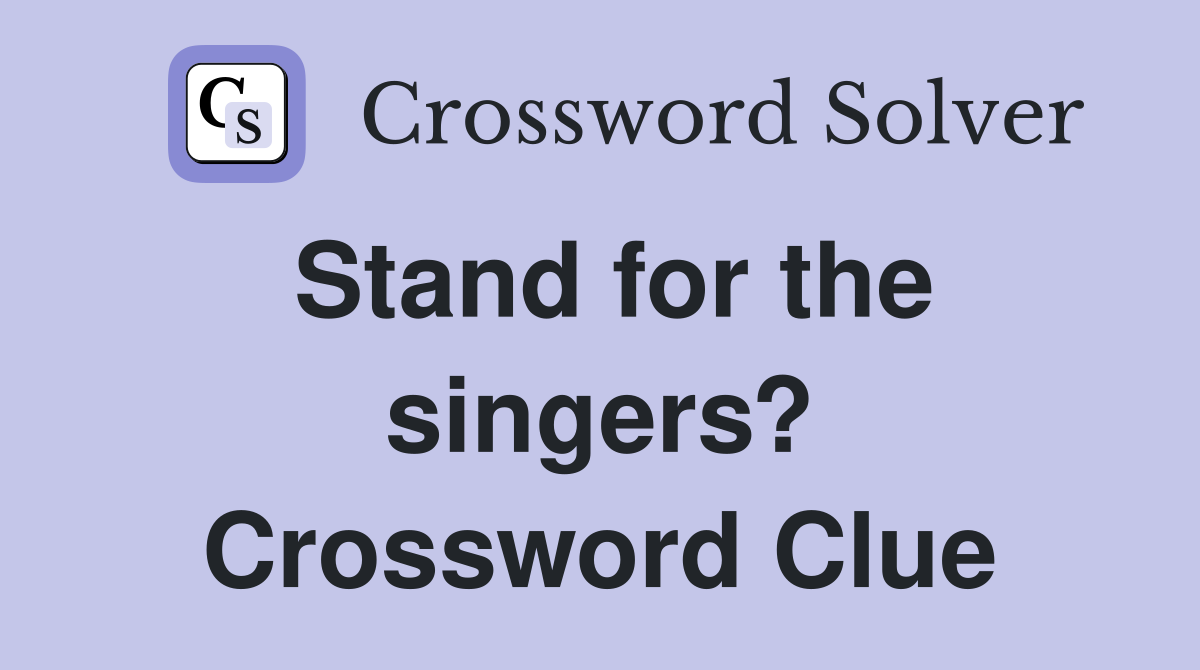 Stand for the singers? Crossword Clue