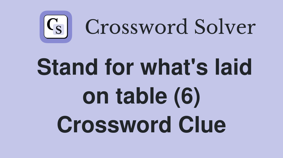 Stand for what's laid on table (6) Crossword Clue