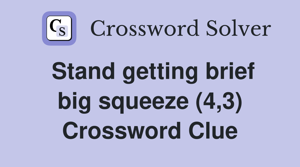 Stand getting brief big squeeze (4,3) Crossword Clue