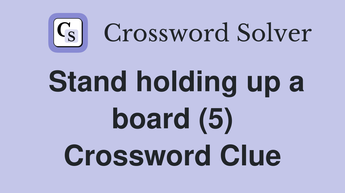 Stand holding up a board (5) Crossword Clue