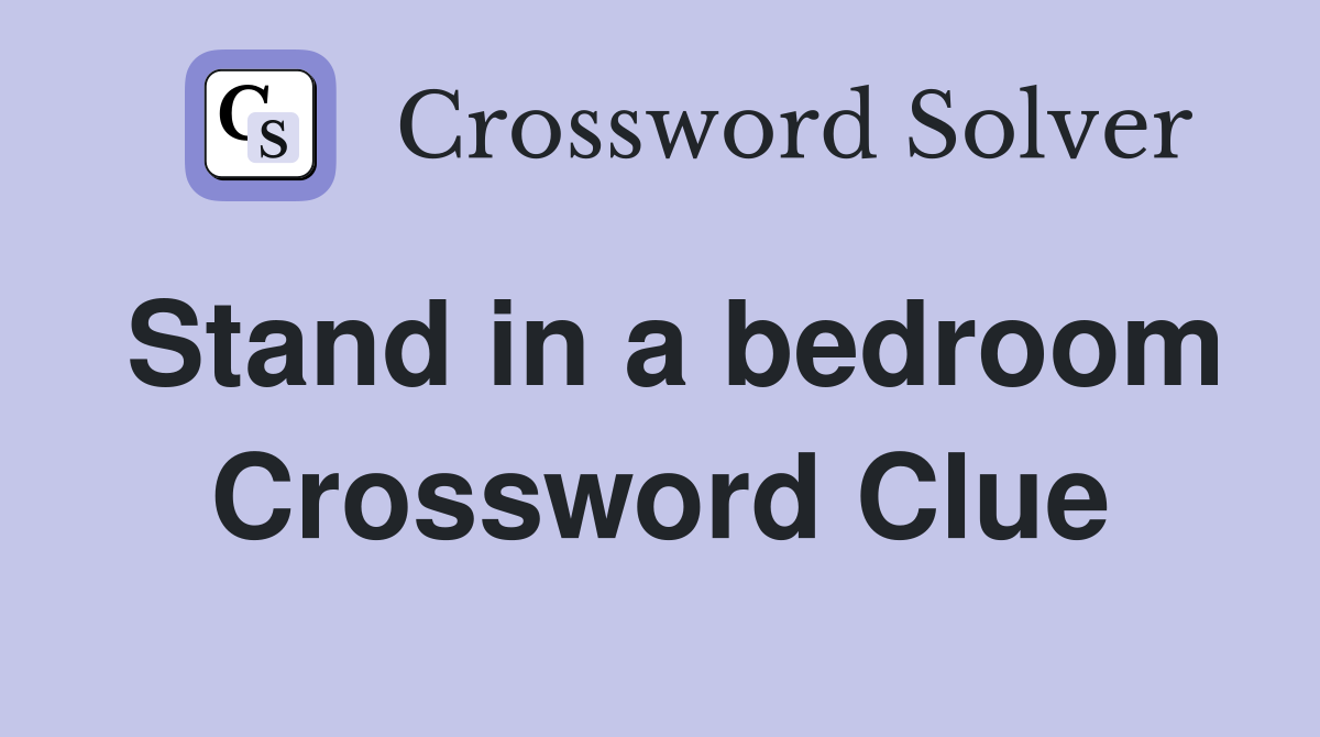 Stand in a bedroom Crossword Clue