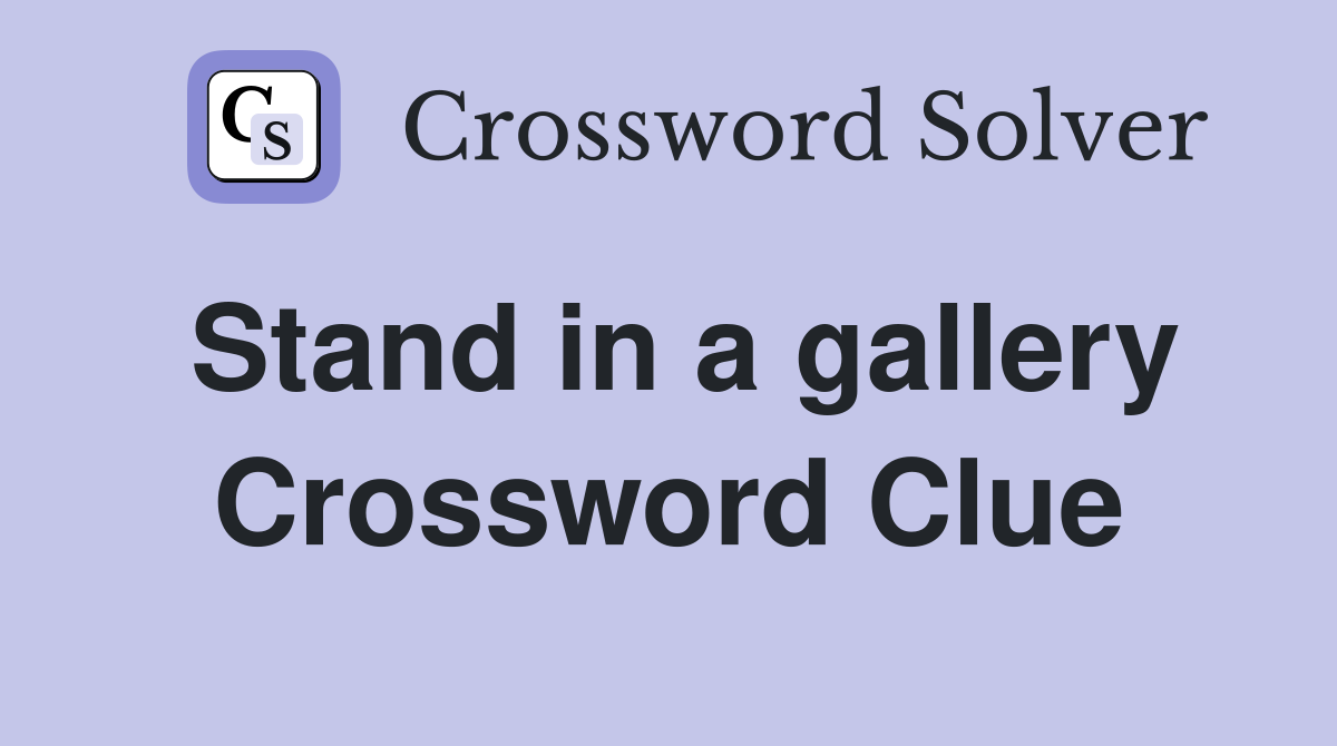 Stand in a gallery Crossword Clue