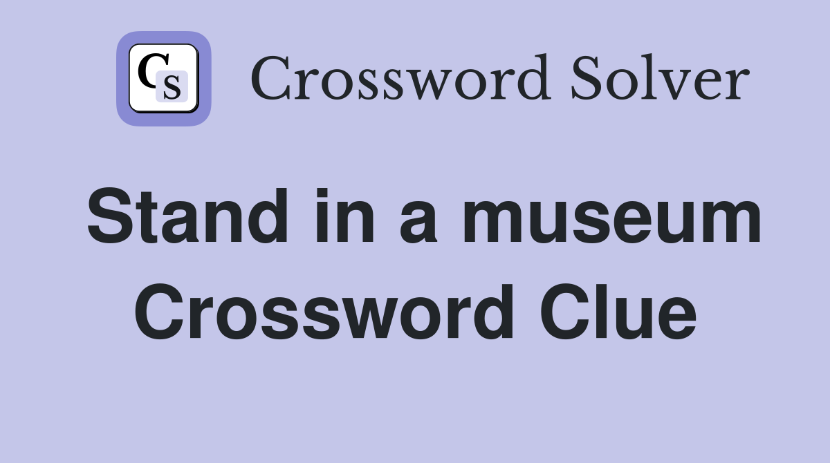 Stand in a museum Crossword Clue