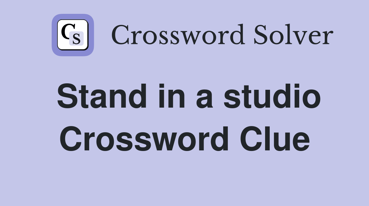 Stand in a studio Crossword Clue