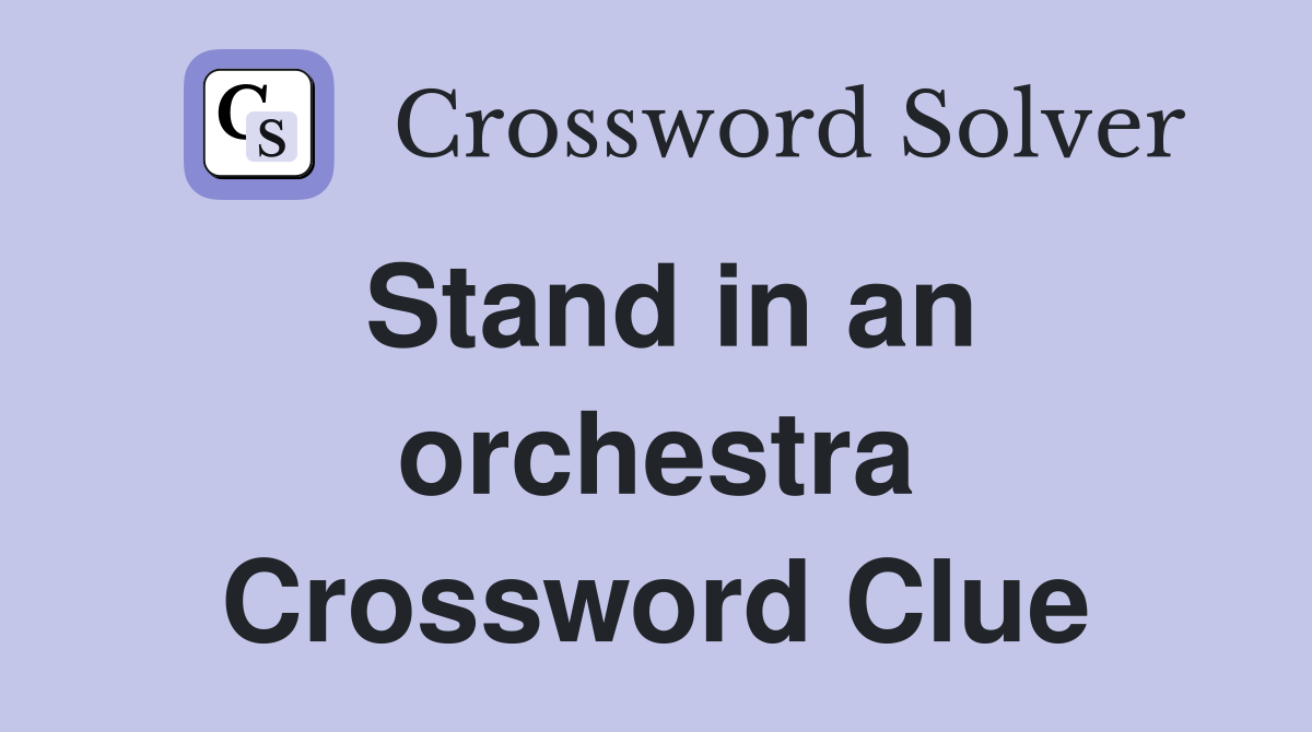 Stand in an orchestra Crossword Clue