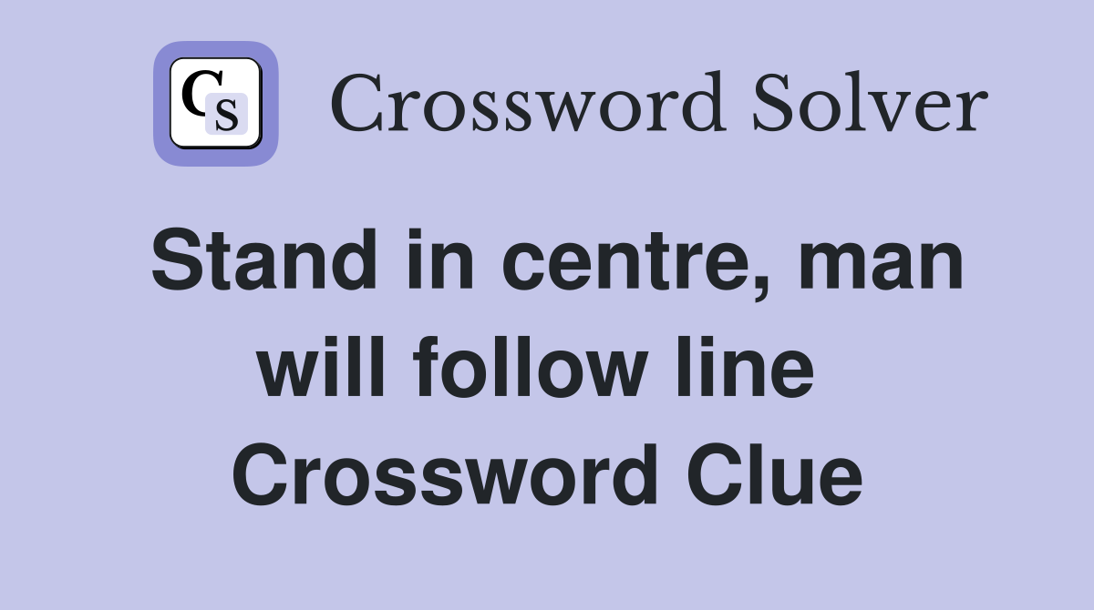 Stand in centre, man will follow line  Crossword Clue