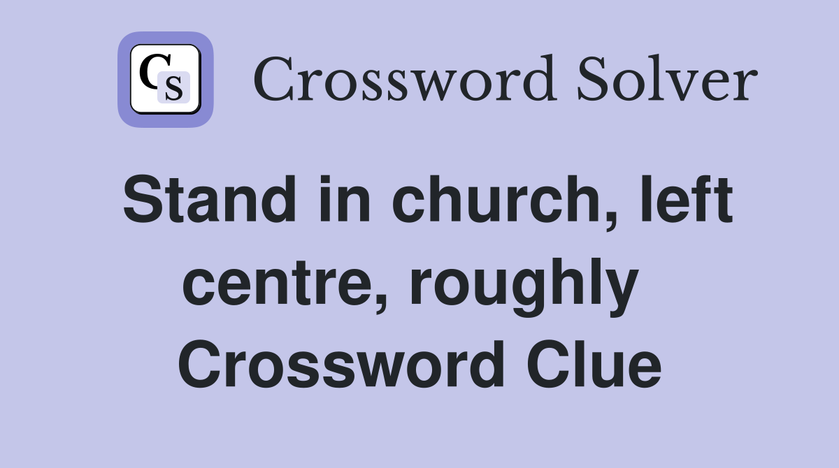 Stand in church, left centre, roughly  Crossword Clue