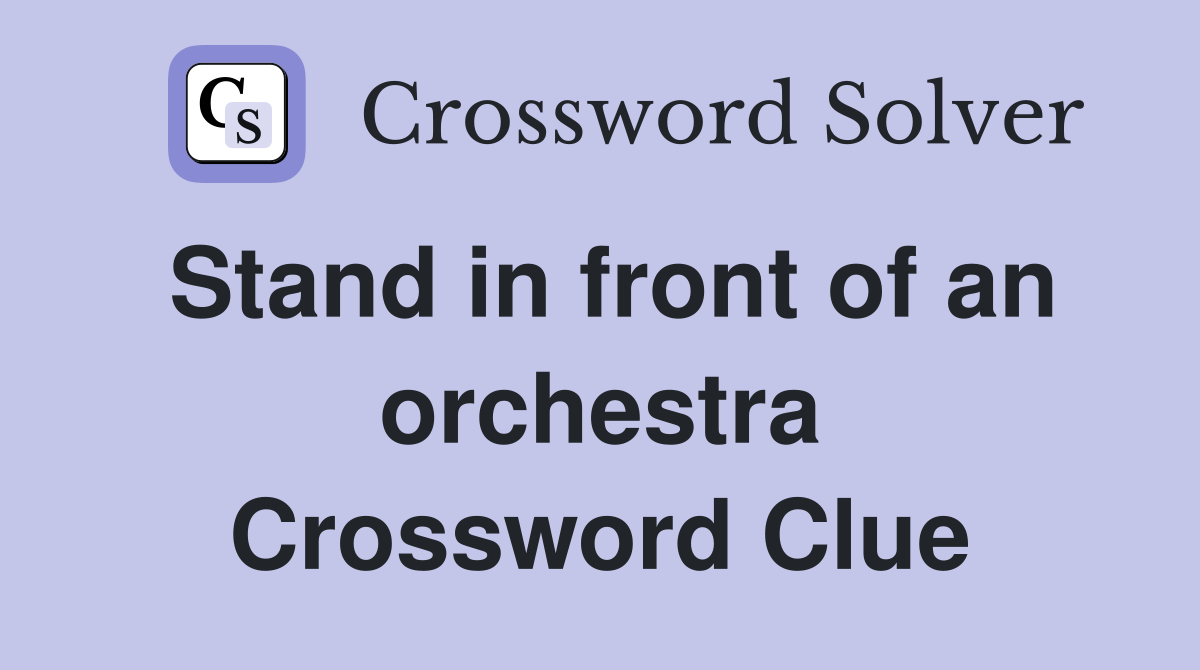 Stand in front of an orchestra Crossword Clue