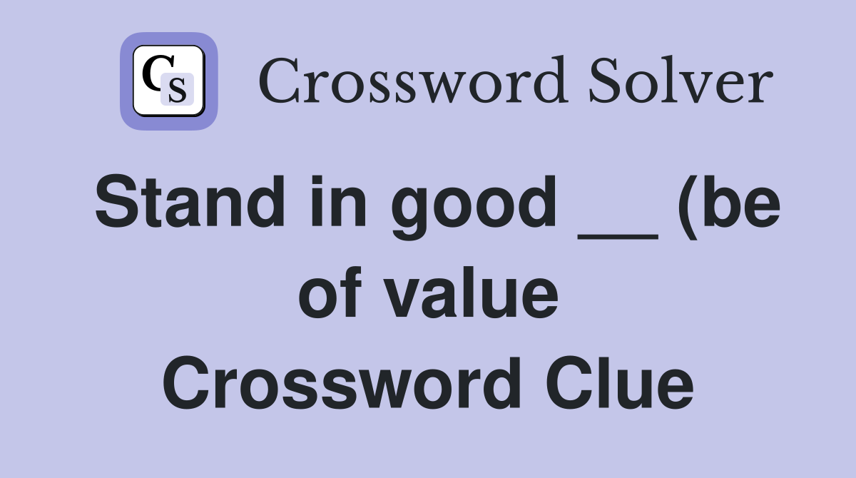 Stand in good (be of value) Crossword Clue Answers Crossword Solver Stand in good (be of value) Crossword Clue Answers Crossword Solver