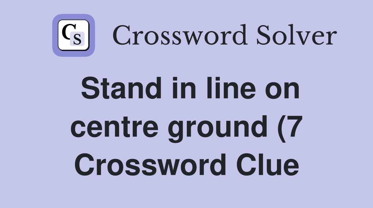 Stand in line on centre ground (7) Crossword Clue Answers Crossword Stand in line on centre ground (7) Crossword Clue Answers Crossword