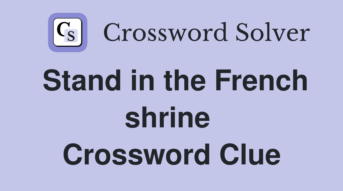 Stand in the French shrine  Crossword Clue