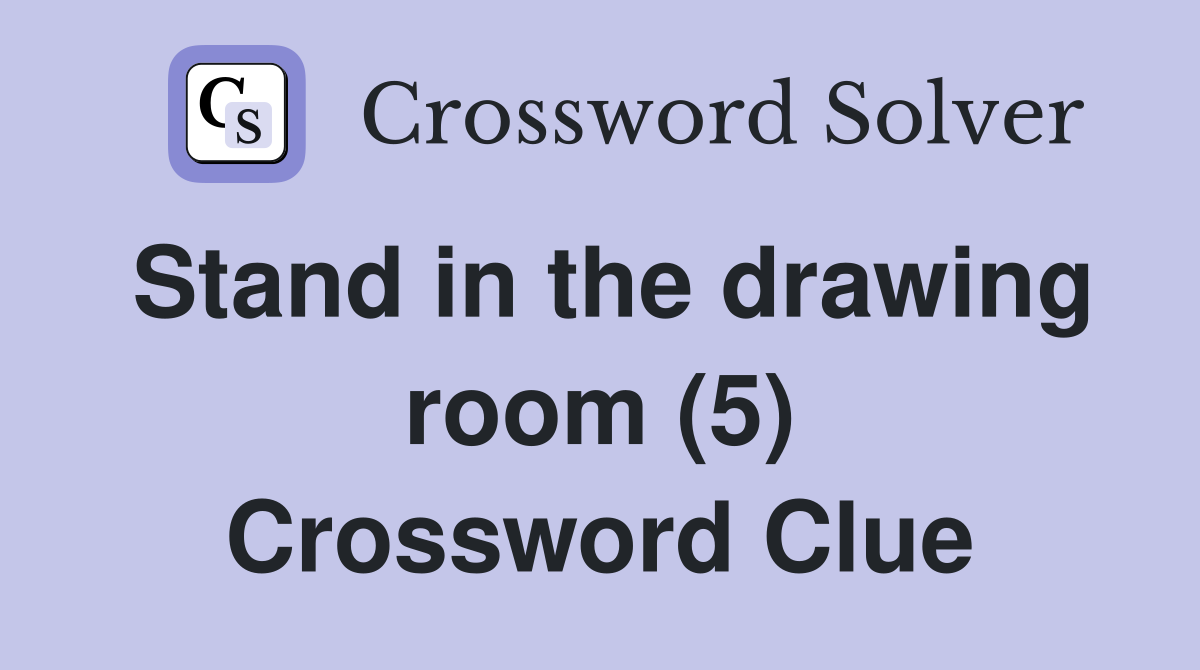 Stand in the drawing room (5) Crossword Clue