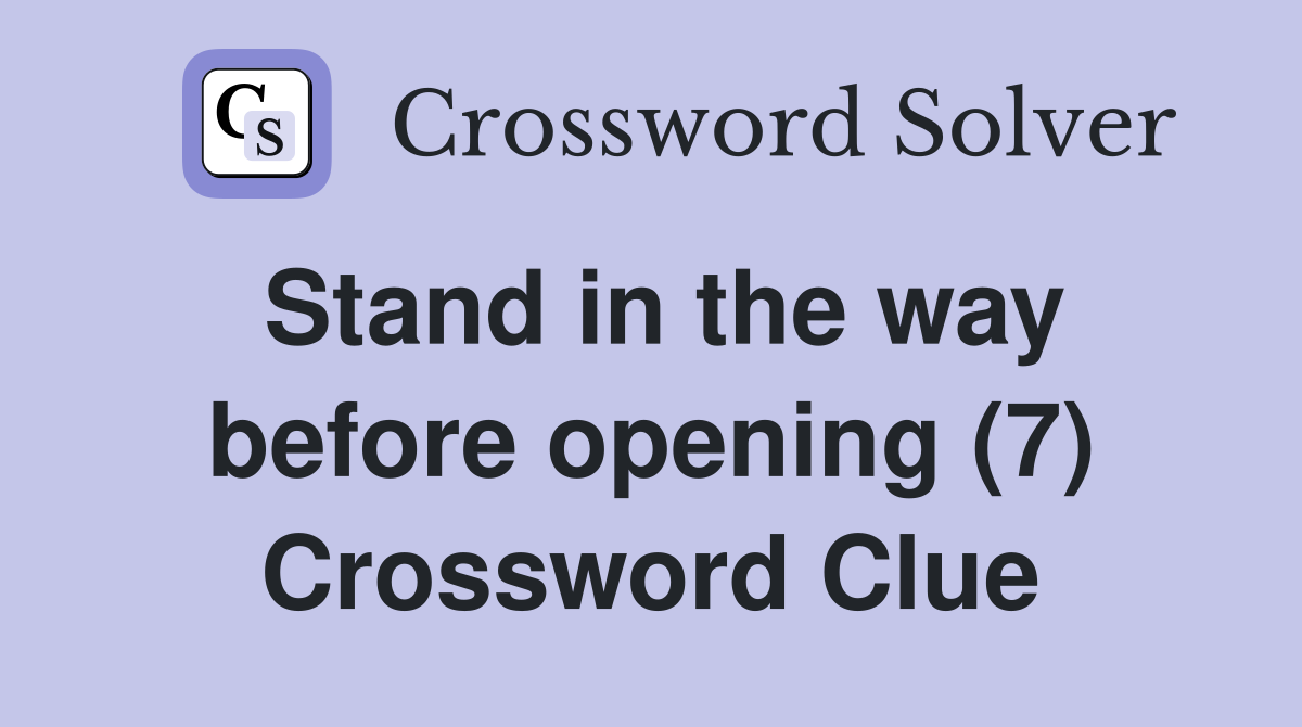 Stand in the way before opening (7) Crossword Clue