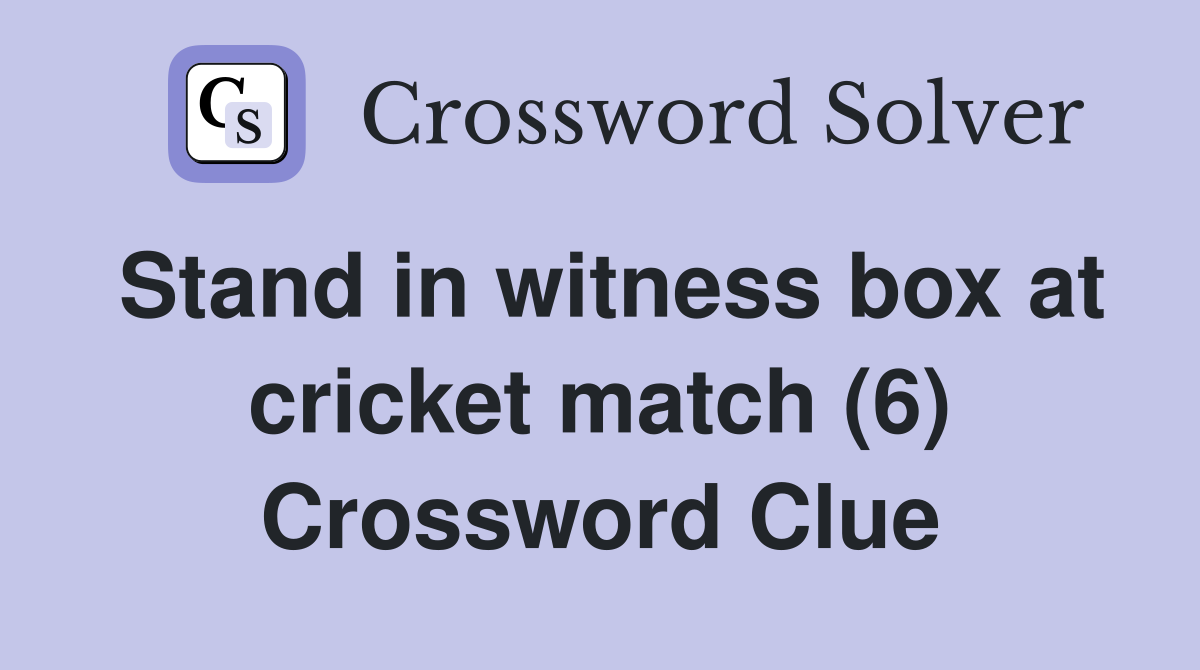 Stand in witness box at cricket match (6) Crossword Clue