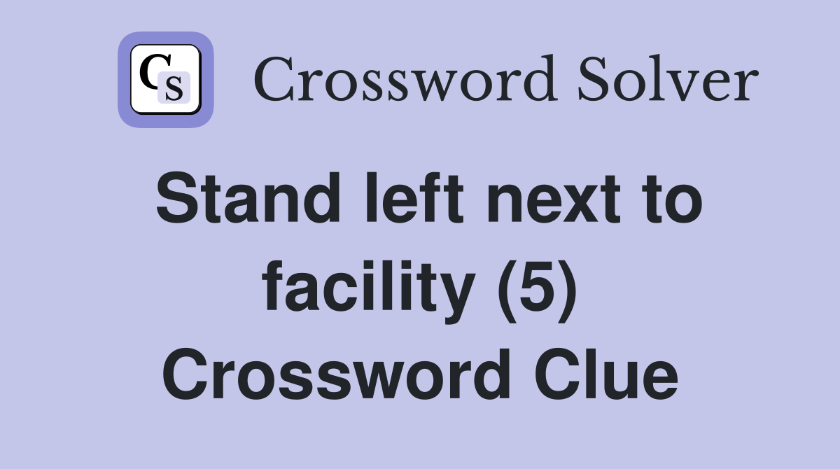 Stand left next to facility (5) Crossword Clue