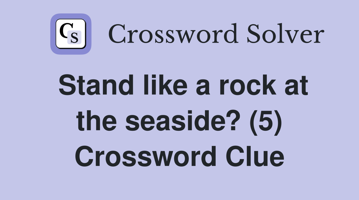 Stand like a rock at the seaside? (5) Crossword Clue