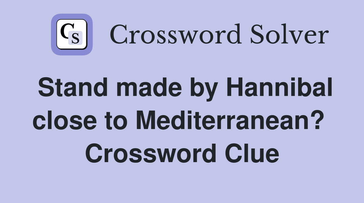 Stand made by Hannibal close to Mediterranean?  Crossword Clue