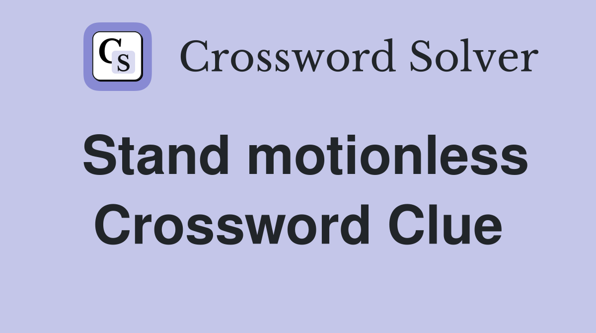 Stand motionless Crossword Clue