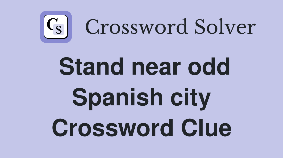Stand near odd Spanish city Crossword Clue