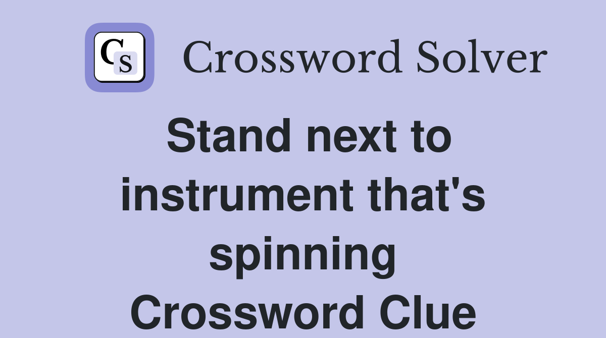Stand next to instrument that's spinning Crossword Clue