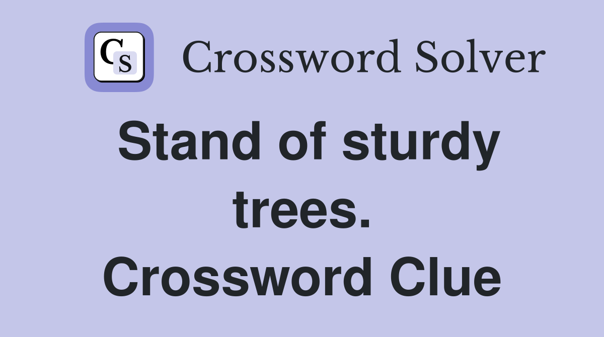 Stand of sturdy trees. Crossword Clue