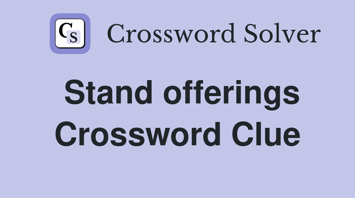 Stand offerings Crossword Clue