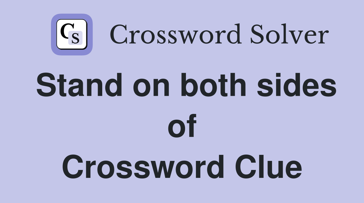 Stand on both sides of Crossword Clue