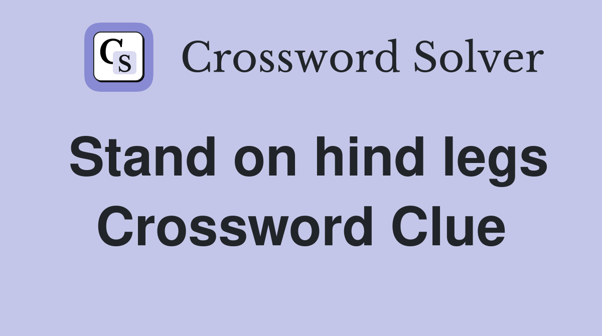 Stand on hind legs Crossword Clue
