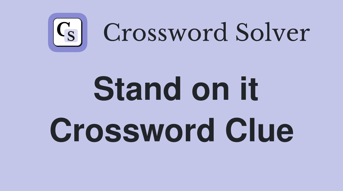 Stand on it Crossword Clue