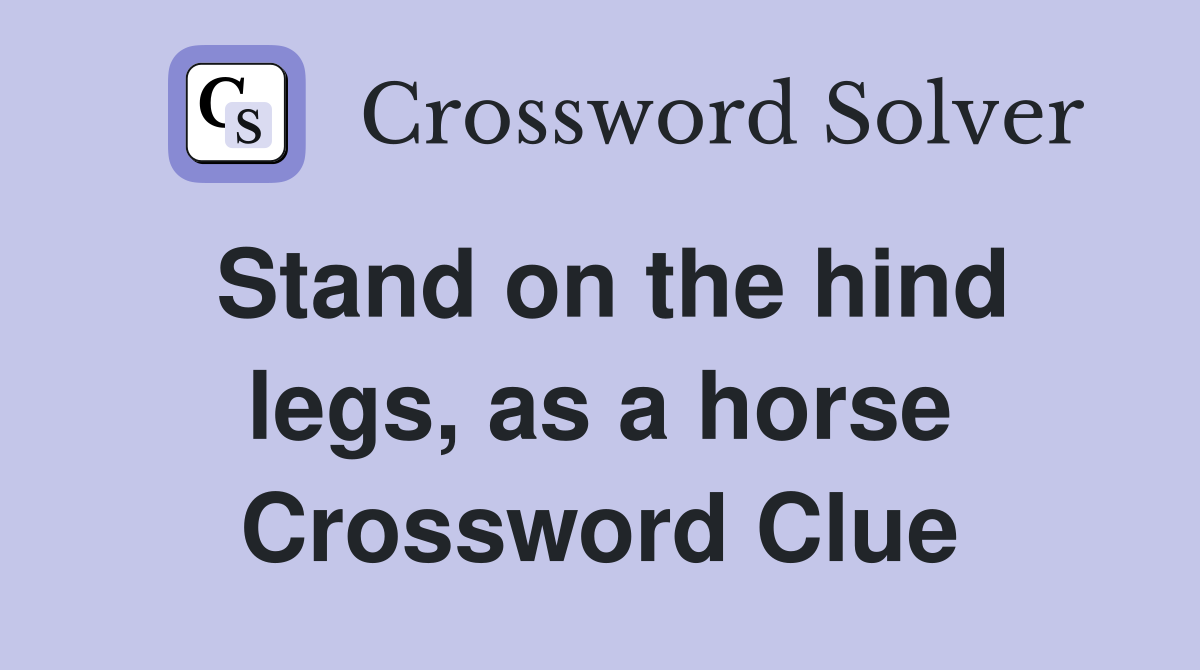 Stand on the hind legs, as a horse Crossword Clue