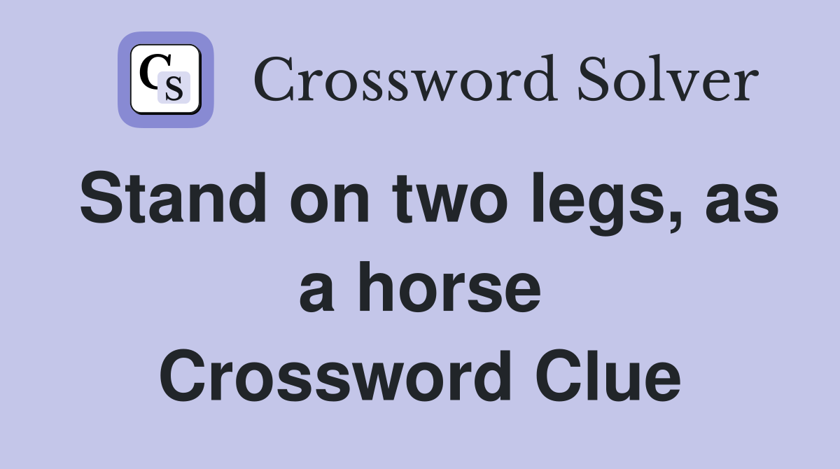 Stand on two legs, as a horse Crossword Clue