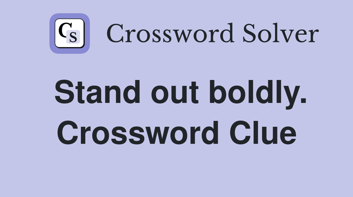 Stand out boldly. Crossword Clue