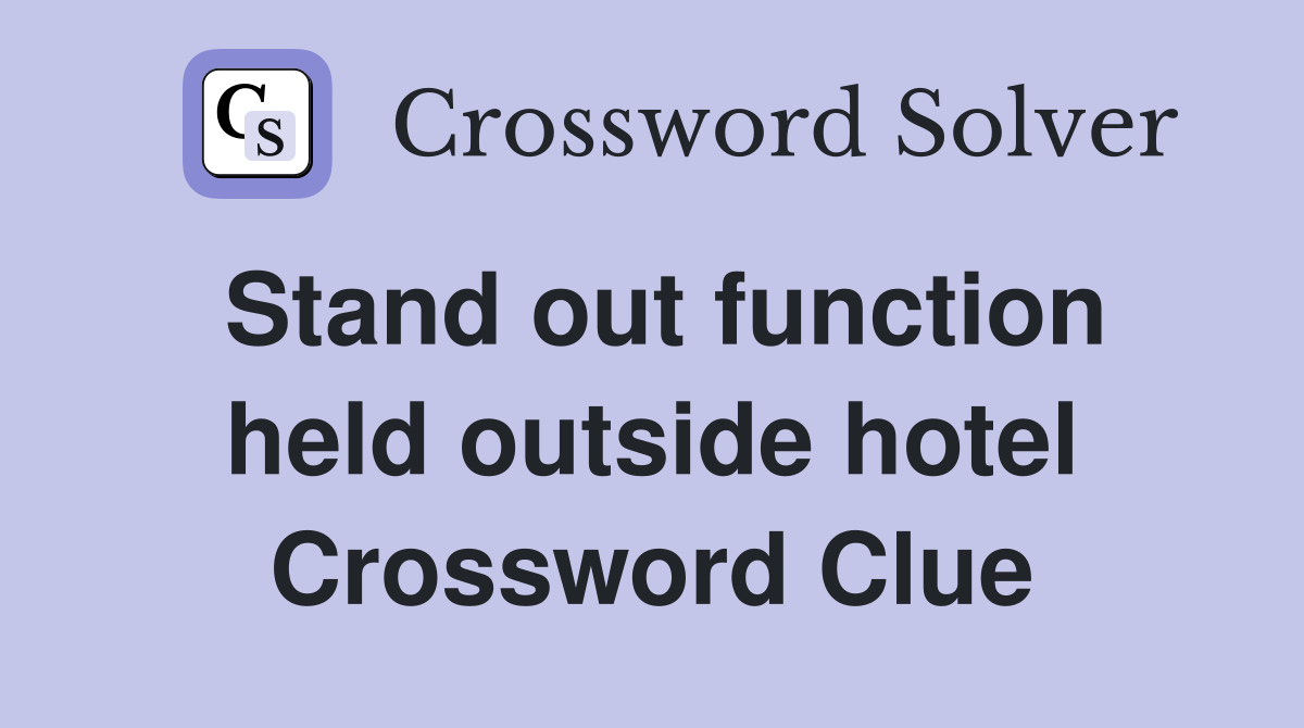 Stand out function held outside hotel Crossword Clue