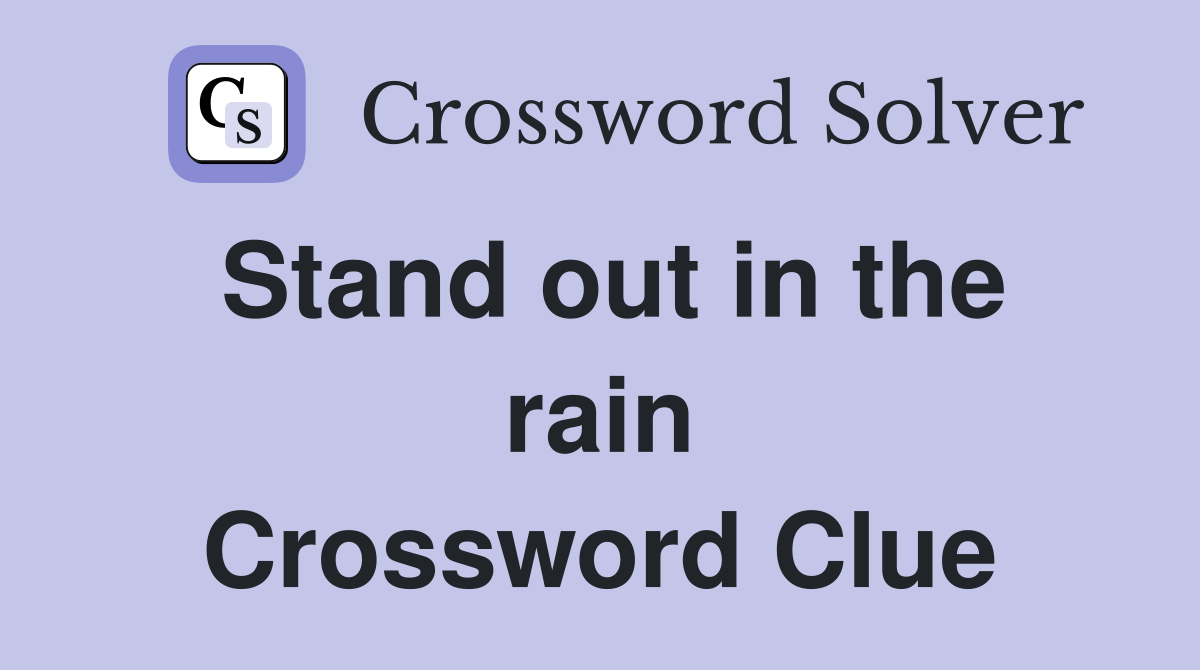 Stand out in the rain Crossword Clue