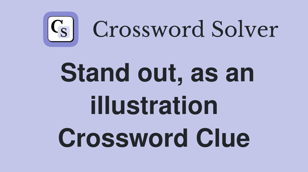 Stand out, as an illustration Crossword Clue