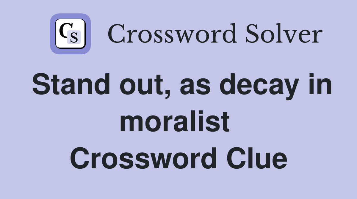Stand out, as decay in moralist  Crossword Clue