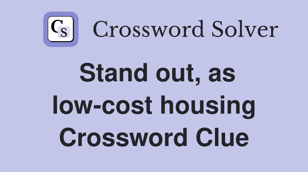 Stand out, as low-cost housing Crossword Clue