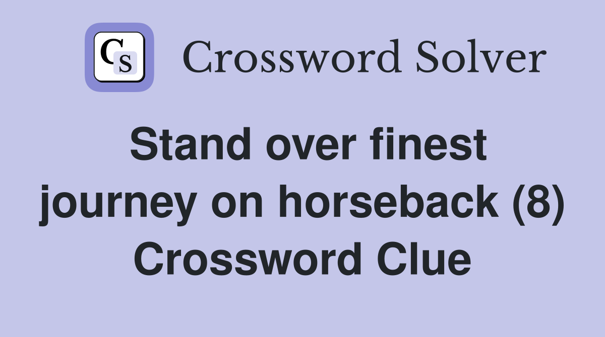 Stand over finest journey on horseback (8) Crossword Clue