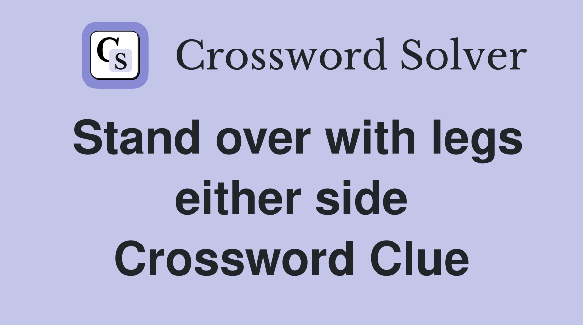 Stand over with legs either side Crossword Clue