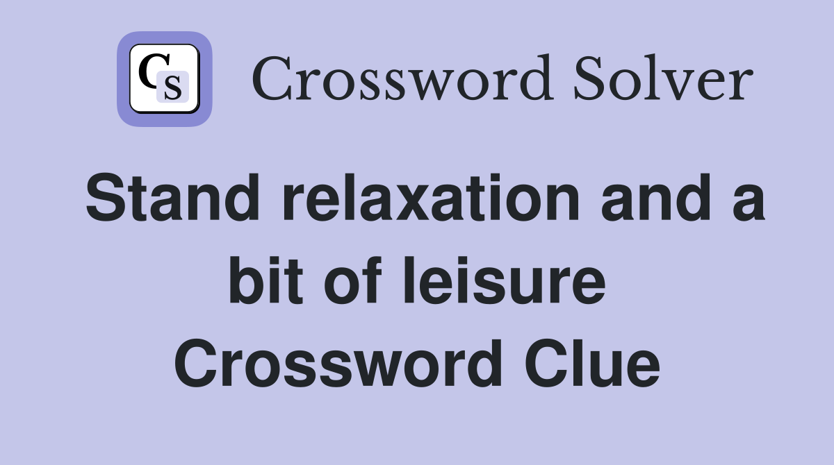 Stand relaxation and a bit of leisure Crossword Clue