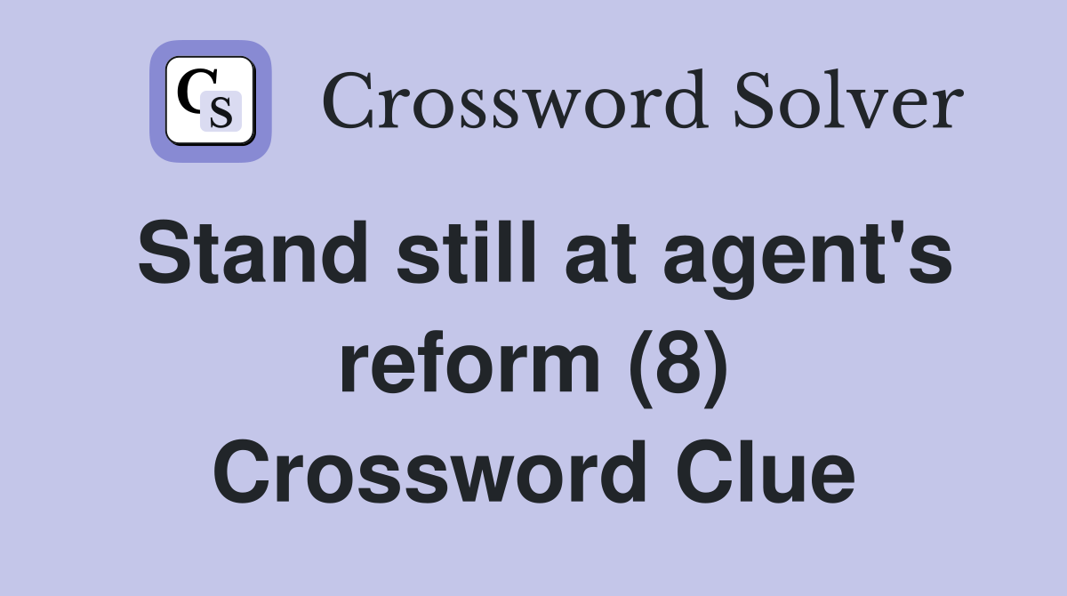 Stand still at agent's reform (8) Crossword Clue