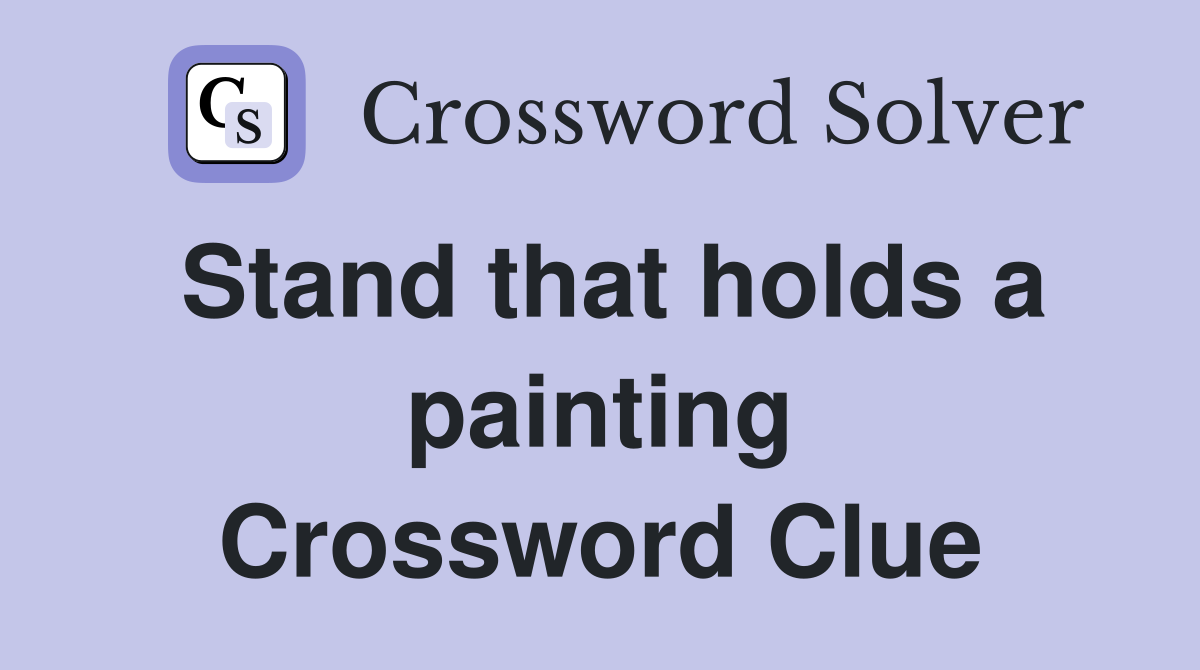 Stand that holds a painting Crossword Clue