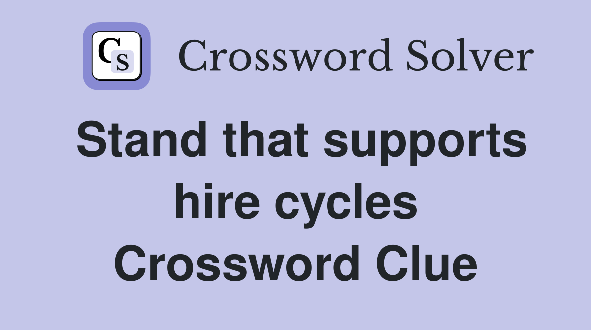 Stand that supports hire cycles Crossword Clue
