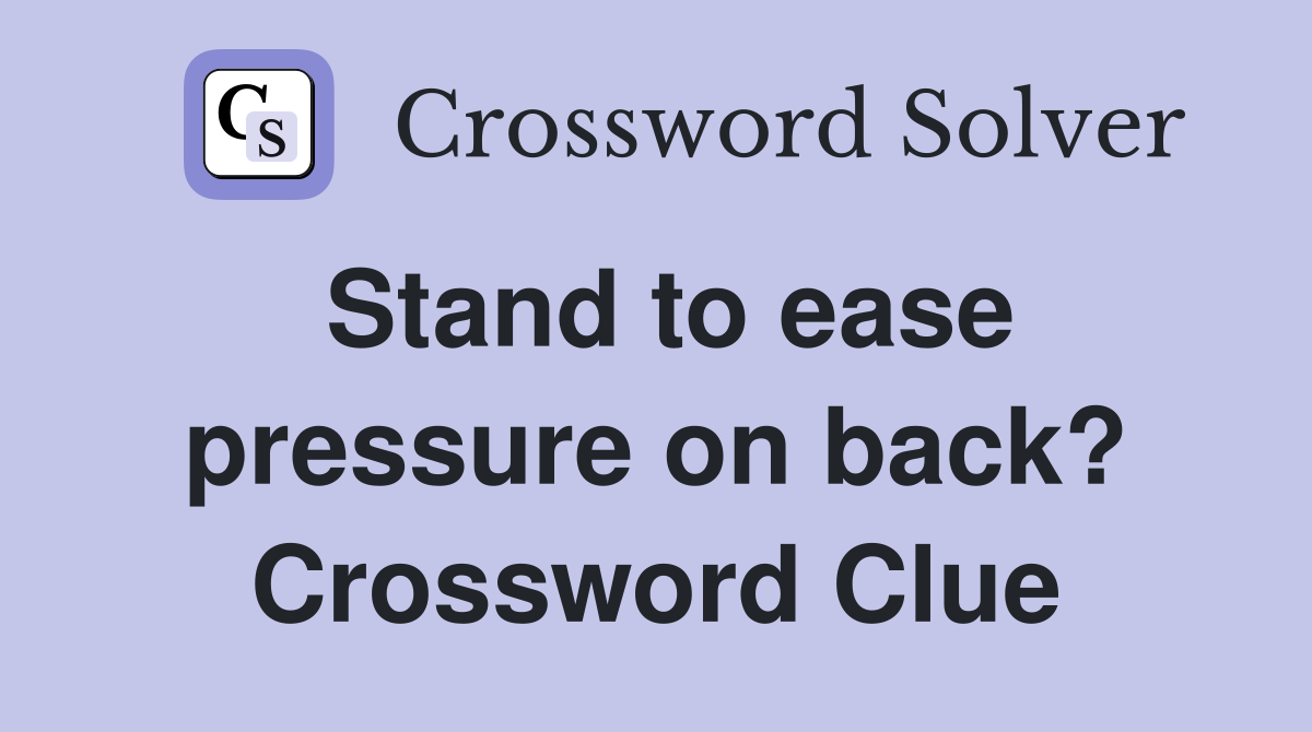 Stand to ease pressure on back? Crossword Clue