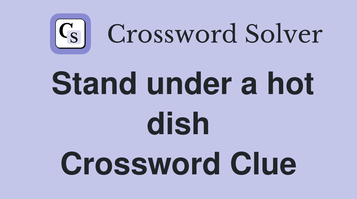 Stand under a hot dish Crossword Clue
